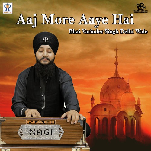 Aaj More Aaye Hai Bhai Varinder Singh MP3 Download