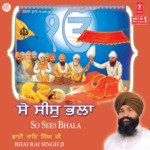 So Sees Bhala Vol-2 - Bhai Rai Singh Ji (Hazoori Ragi Sri Darbar Sahib Amritsar) Song Download