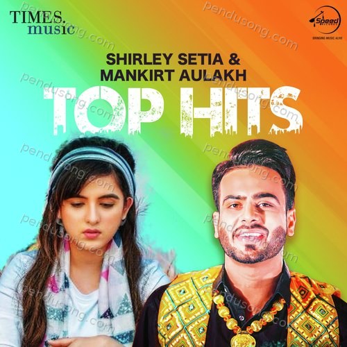 Shirley Setia & Mankirat Aulakh - Top Hits Mankirt Aulakh MP3 Download