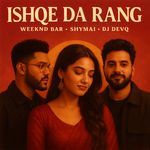 Ishqe Da Rang - Weeknd Bar Song Download