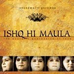 Ishq Hi Maula - Anandmurti Gurumaa Song Download