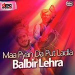 Maa Pyan Da Put Ladla - Balbir Lehra Song Download