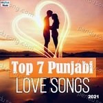Top 7 Punjabi Love Songs 2021 MP3 Download