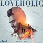 Loveholic - Prabh Gill Song Download
