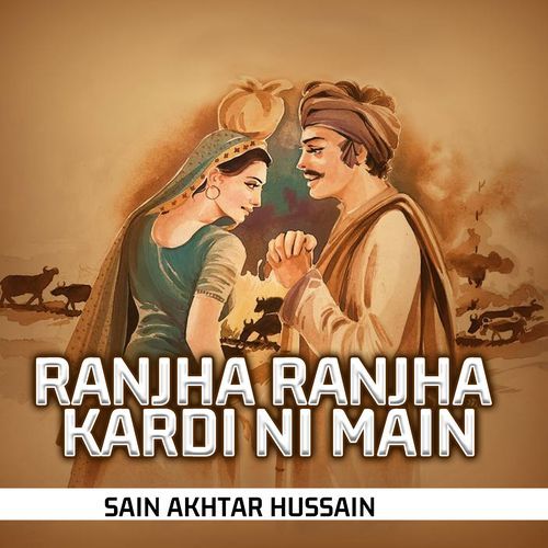 Ranjha Ranjha Kardi Ni Main Sain Akhtar Hussain MP3 Download