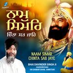 Naam Simar Chinta Sab Jaye - Bhai Davinder Singh Ji Song Download
