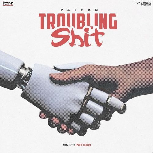 Troubling Shit Pathan MP3 Download