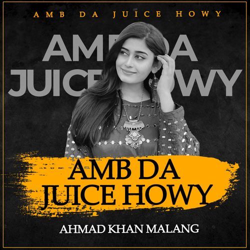 Amb Da Juice Howy Ahmad Khan Malang MP3 Download