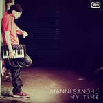 My Time - Manni Sandhu Song Download