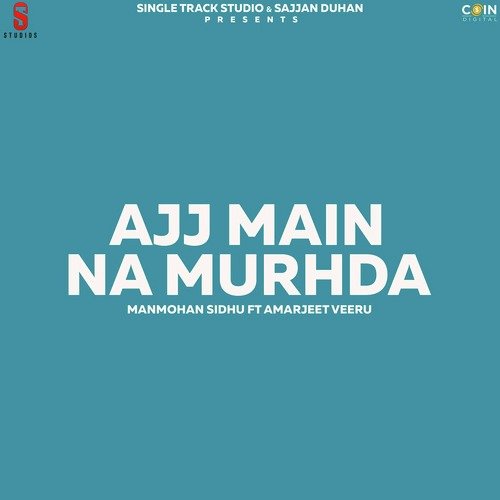 Aj Main Naa Murhda Manmohan Sidhu MP3 Download