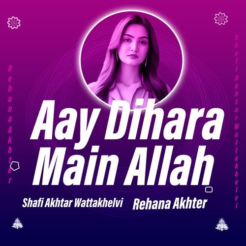 Aay Dihara Main Allah Shafi Akhtar Wattakhelvi MP3 Download