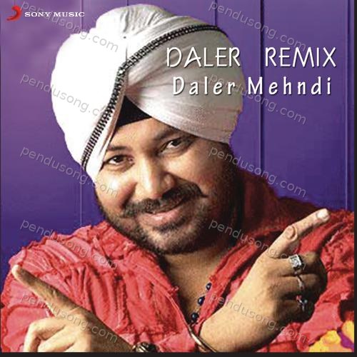 Daler Remix Daler Mehndi MP3 Download