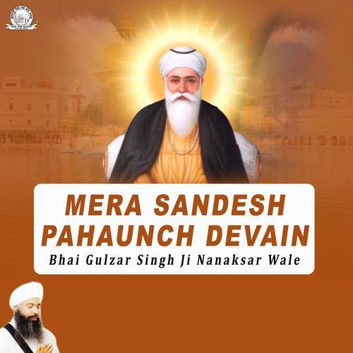 Mera Sandesh Pahaunch Devain Bhai Gulzar Singh Ji Nanaksar Wale MP3 Download