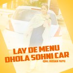 Lay De Menu Dhola Sohni Car - Iqbal Hussain Song Download