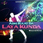 Adhi Raat Da Laya Kunda - Balkar Hazi Song Download