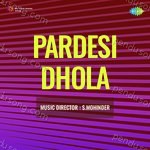 Pardesi Dhola Album Download