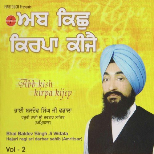 Abb Kish Kirpa Kijey Vol. 2 Bhai Baldev Singh Ji Wadala MP3 Download