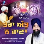Tera Ant Na Jana - Bhai Satnam Singh Ji Song Download