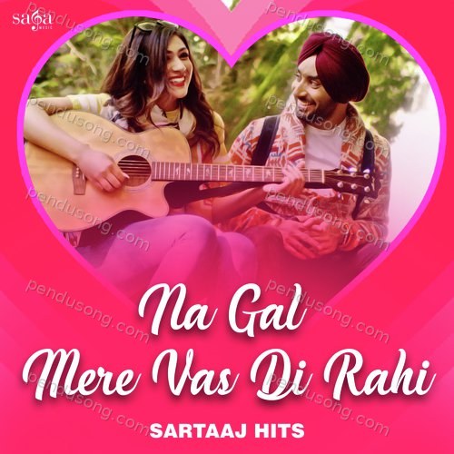 Na Gal Mere Vas Di Rahi -Sartaaj Hits Satinder Sartaaj MP3 Download