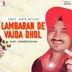 Lambaran De Vajda Dhol - Gurpal Mattiar Song Download