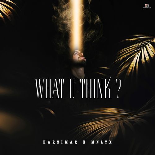 What U Think ? MNLTX MP3 Download
