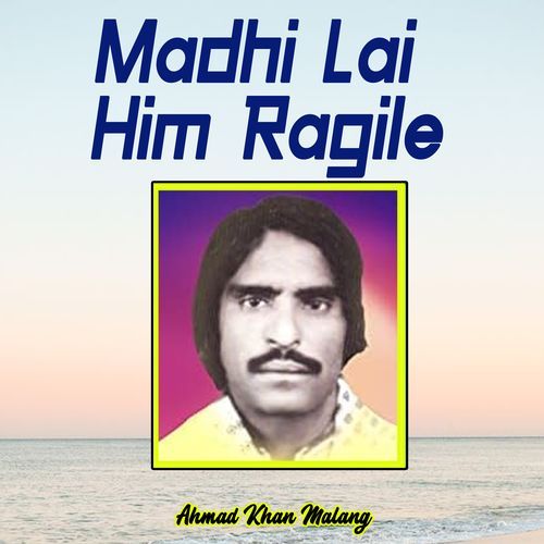 Madhi Lai Him Ragile Ahmad Khan Malang MP3 Download