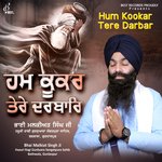 Hum Kookar Tere Darbar - Bhai Malkiat Singh Ji Song Download