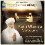 Karj Utarea Satguru - Sant Baba Satnam Singh Ji Nanaksar Singhra Karnal Wale Song Download