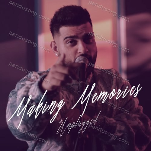 Making Memories (Unplugged) Karan Aujla MP3 Download