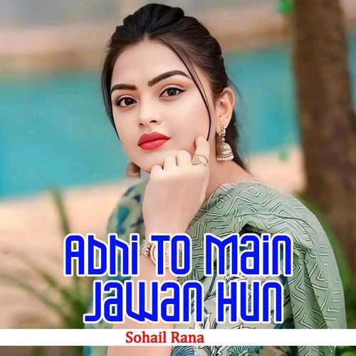 Abhi To Main Jawan Hun Sohail Rana MP3 Download