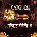 Satguru Bandi Chhod Hai - Bhai Harjinder Singh (Srinagar Wale) Song Download