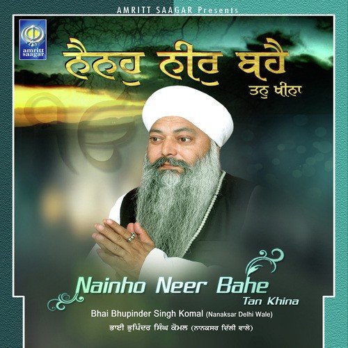Nainho Neer Bahe Tan Khina Bhai Bhupinder Singh Komal (Nanaksar Delhi Wale) MP3 Download