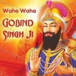 Waho Waho Gobind Singh Ji - Bhai Jasdeep Singh Song Download