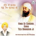 Hind Di Chadar Guru Teg Bahadur Ji - Bhai Balwant Singh Premi Song Download