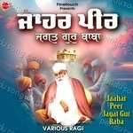Jaahar Peer Jagat Gur Baba - Gurpreet Singh Ji Song Download