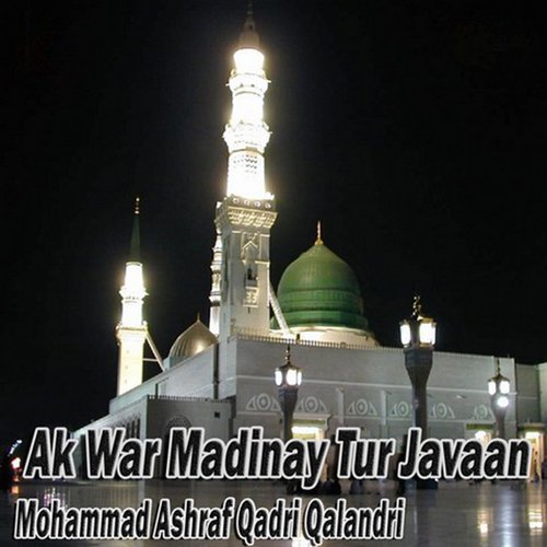 Ak War Madinay Tur Javaan Mohammad Ashraf Qadri Qalandri MP3 Download