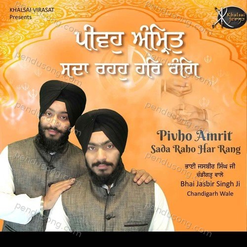Pivho Amrit Sada Raho Har Rang Bhai Jasbir Singh Ji Chandigarh Wale MP3 Download