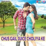 Chus Gail Juice Choliya Ke Album Download