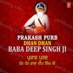 Prakash Purb Dhan Dhan Baba Deep Singh Ji - Bhai Davinder Singh Sodhi (Ludhiana Wale) Song Download