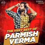 The Very Best Of Parmish Verma Album Download