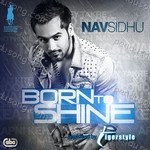 Born To Shine - Nav Sidhu Song Download