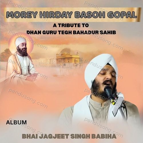 Morey Hirday Basoh Gopal A Tribute to Dhan Guru Tegh Bahadur Sahib Bhai Jagjeet Singh Babiha MP3 Download