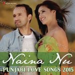 Naina Nu - Punjabi Love Songs 2015 Album Download