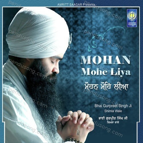 Mohan Mohe Liya Bhai Gurpreet Singh Ji Shimla Wale MP3 Download