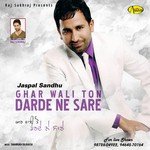 Ghar Wali Ton Darde Ne Sare - Jaspal Sandhu Song Download