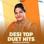 Desi Top Duet Hits - Sudesh Kumari Song Download