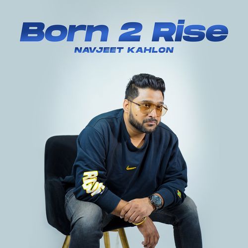 Born 2 Rise Navjeet Kahlon MP3 Download