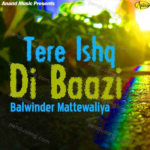 Tere Ishq Di Baazi Balwinder Matewaria MP3 Download