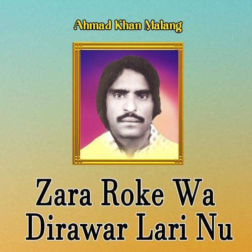 Zara Roke Wa Dirawar Lari Nu Ahmad Khan Malang MP3 Download