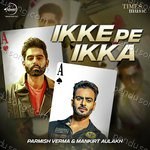 Ikke Pe Ikka - Parmish Verma & Mankirt Aulakh Album Download